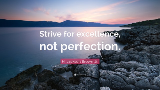 1801600-H-Jackson-Brown-Jr-Quote-Strive-for-excellence-not-perfection