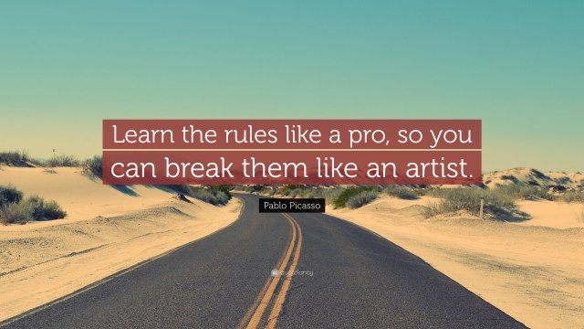 11903-Pablo-Picasso-Quote-Learn-the-rules-like-a-pro-so-you-can-break